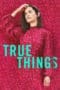 Nonton film True Things (2022) idlix , lk21, dutafilm, dunia21