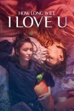 Nonton film How Long Will I Love U (2018) idlix , lk21, dutafilm, dunia21
