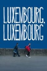 Nonton film Luxembourg, Luxembourg (2023) idlix , lk21, dutafilm, dunia21